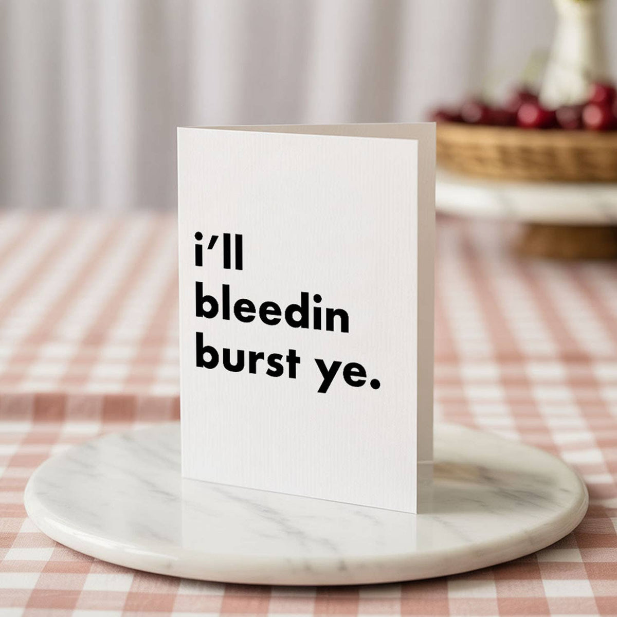 "I'll Bleedin Burst Ye" Funny Irish Saying Greeting Card