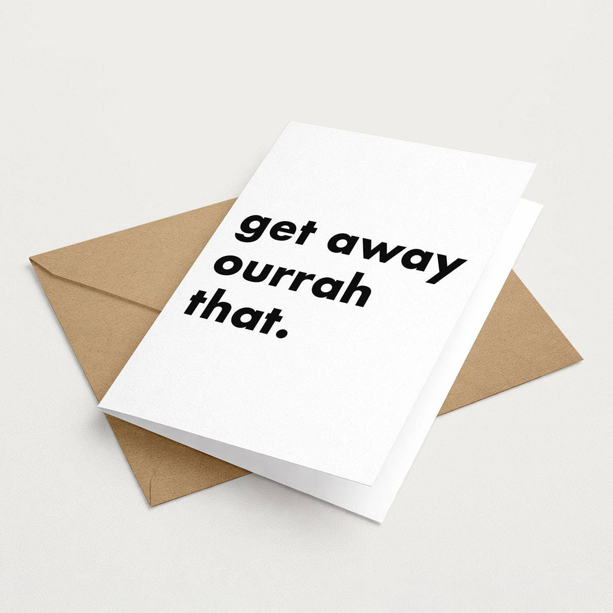 "Get Away Ourrah That" Funny Irish Saying Greeting Card
