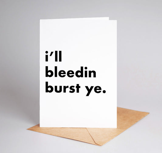 "I'll Bleedin Burst Ye" Funny Irish Saying Greeting Card