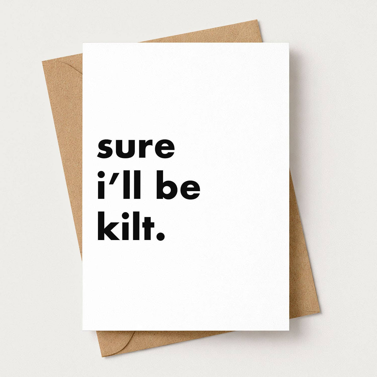 "Sure I'll Be Kilt" Funny Irish Saying Greeting Card