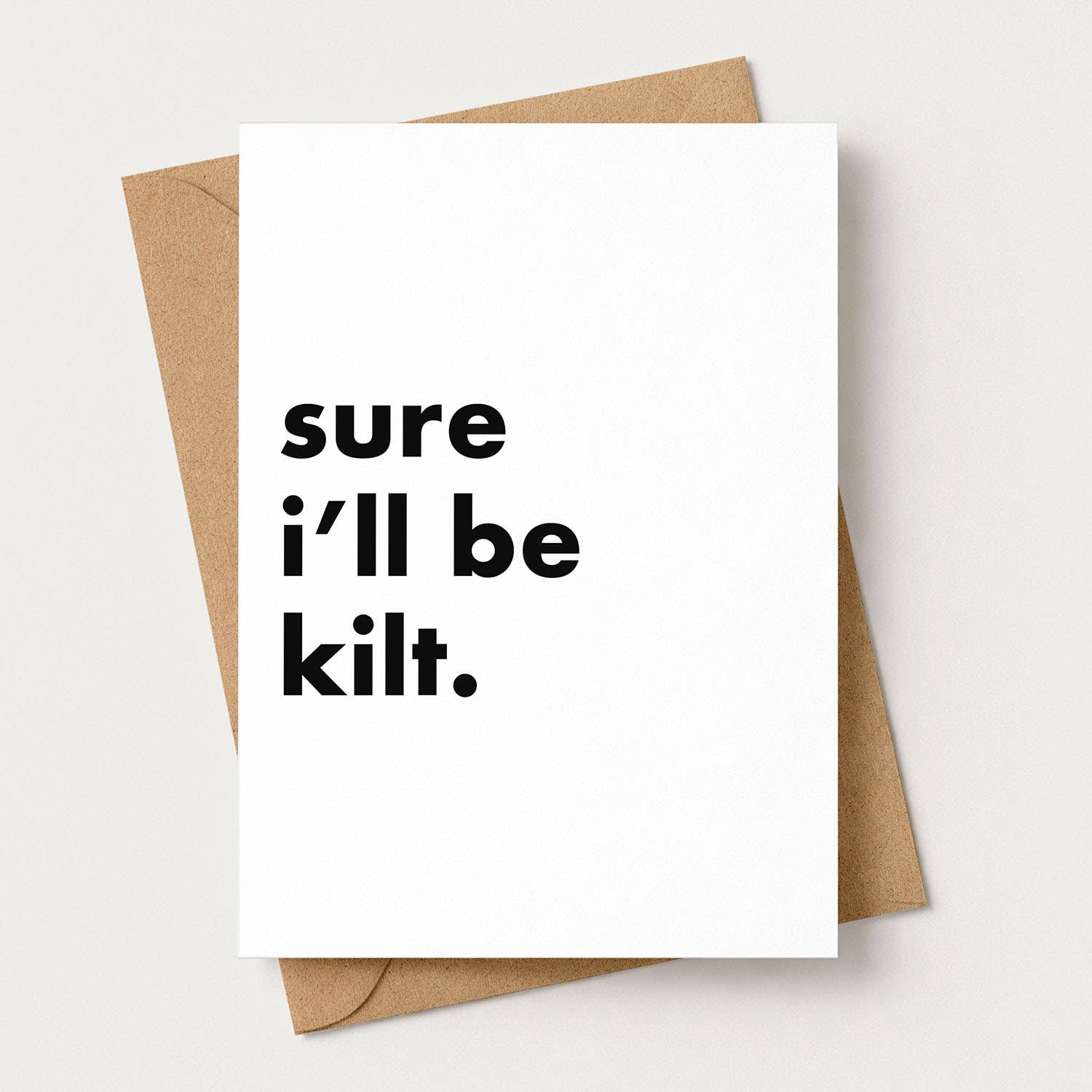 "Sure I'll Be Kilt" Funny Irish Saying Greeting Card