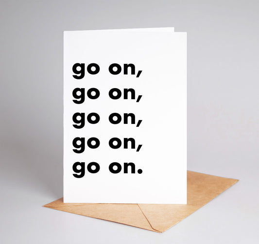"Go on, go on, go on..." Funny Irish Saying Greeting Card