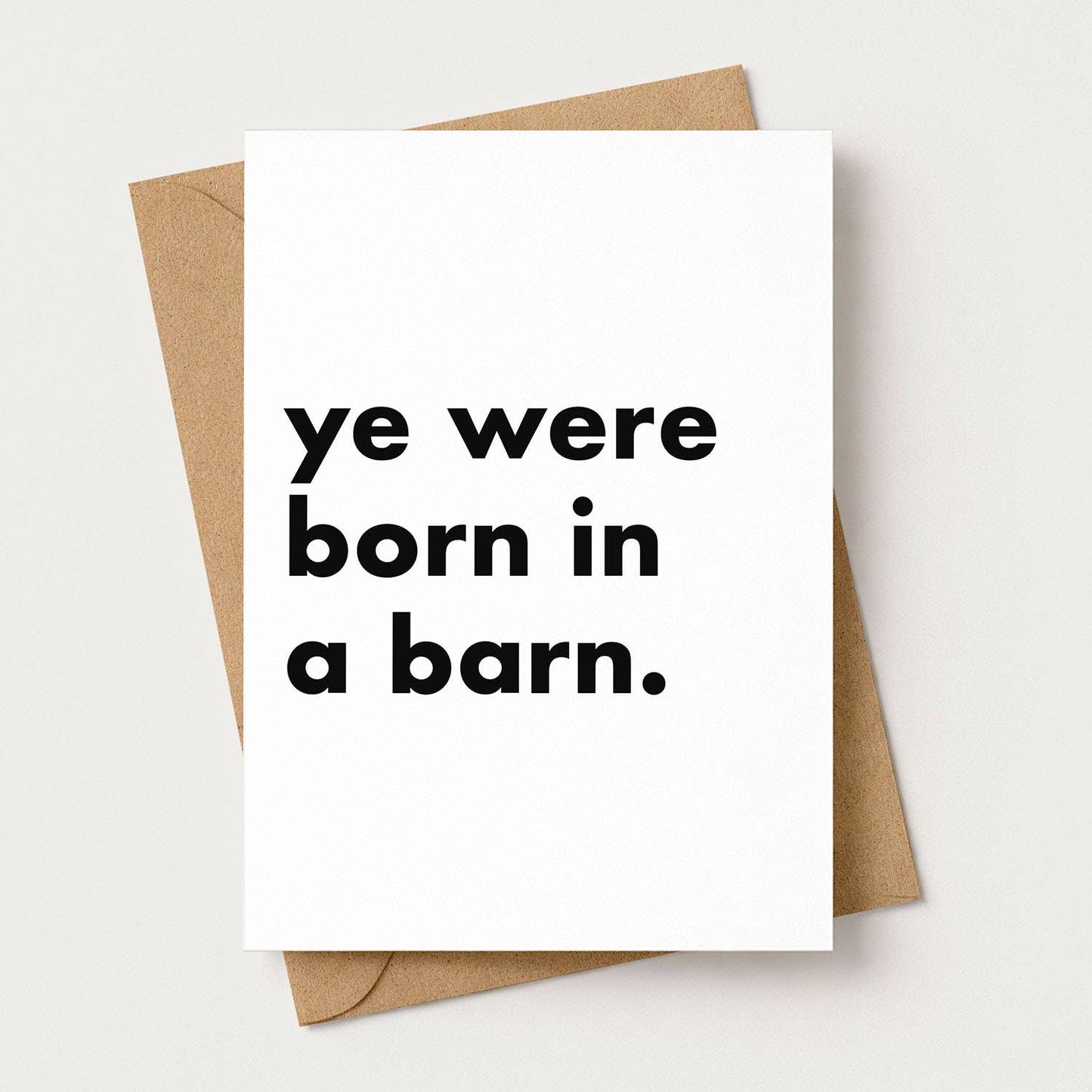 "Ye Were Born In A Barn" Funny Irish Saying Greeting Card