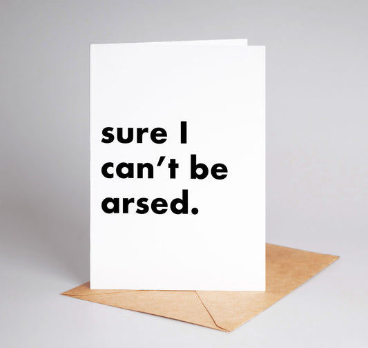 "Sure I Can't Be Arsed" Funny Irish Saying Greeting Card