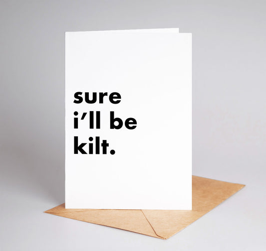 "Sure I'll Be Kilt" Funny Irish Saying Greeting Card