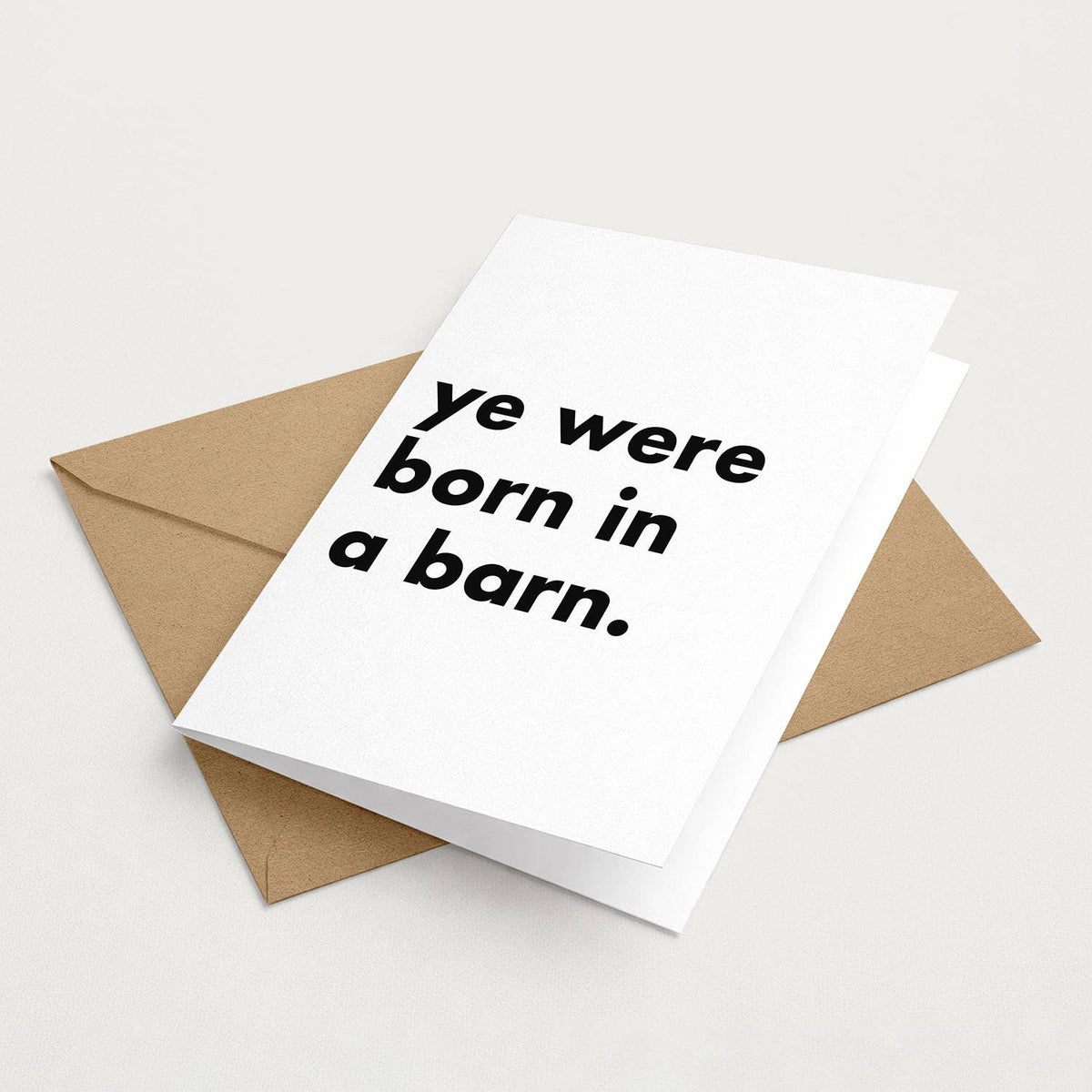 "Ye Were Born In A Barn" Funny Irish Saying Greeting Card