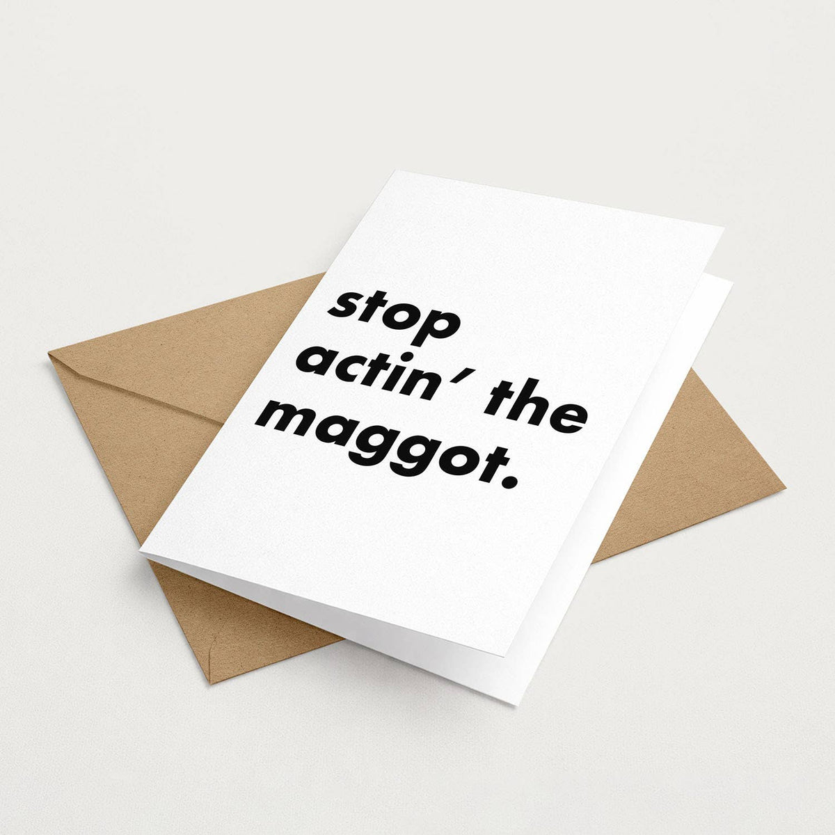 "Stop Actin' The Maggot" Funny Irish Saying Greeting Card
