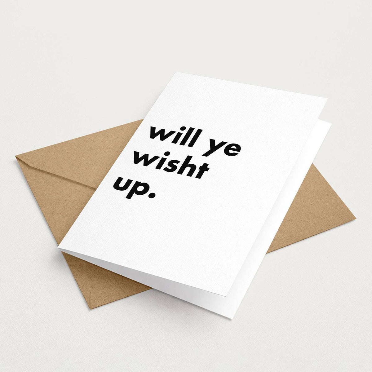 "Will Ye Wisht Up" Funny Irish Saying Greeting Card