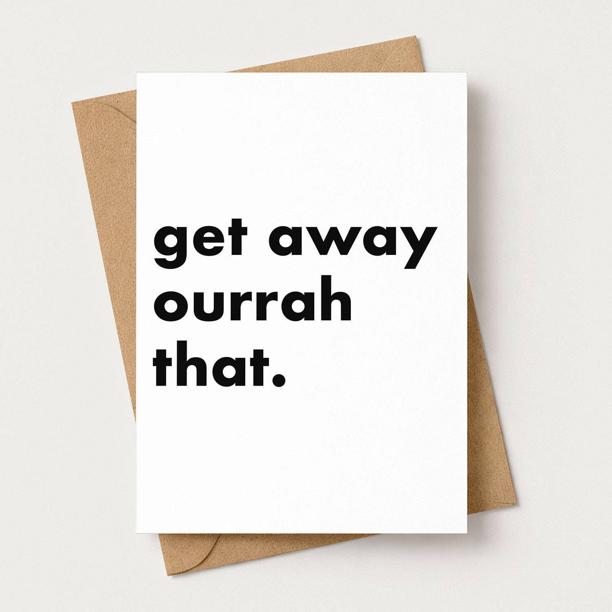 "Get Away Ourrah That" Funny Irish Saying Greeting Card