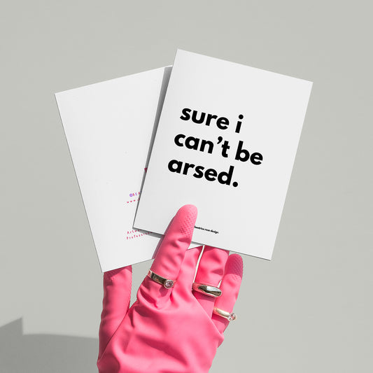 "Sure I Can't Be Arsed" A6 Blank Greeting Card