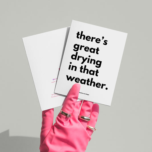 "There's Great Drying In That Weather" A6 Blank Greeting Card