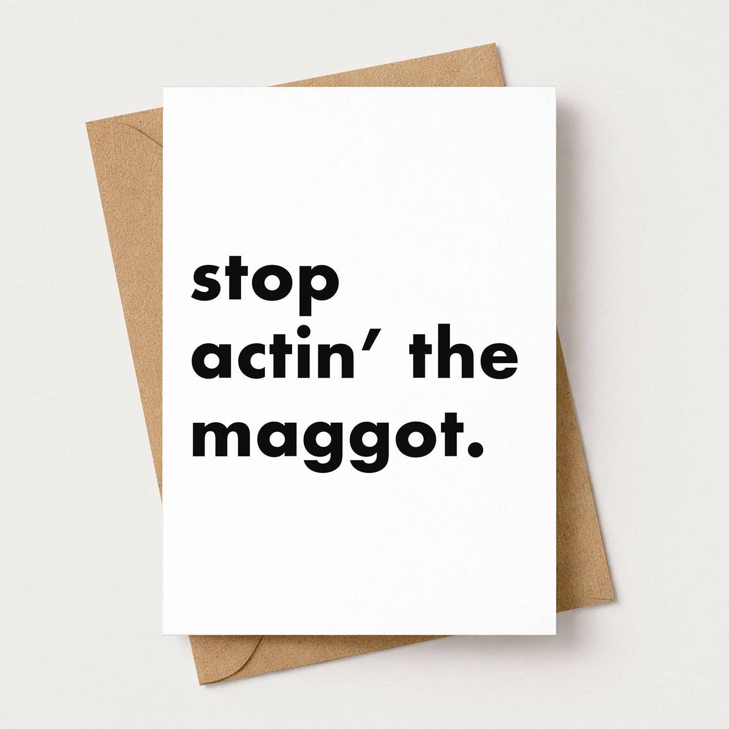 "Stop Actin' The Maggot" Funny Irish Saying Greeting Card