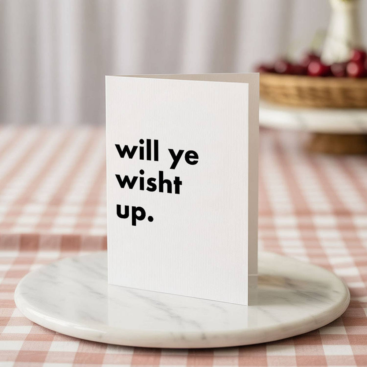 "Will Ye Wisht Up" Funny Irish Saying Greeting Card
